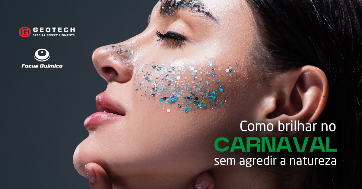 Como brilhar no carnaval sem agredir a natureza com GEONATURE® C